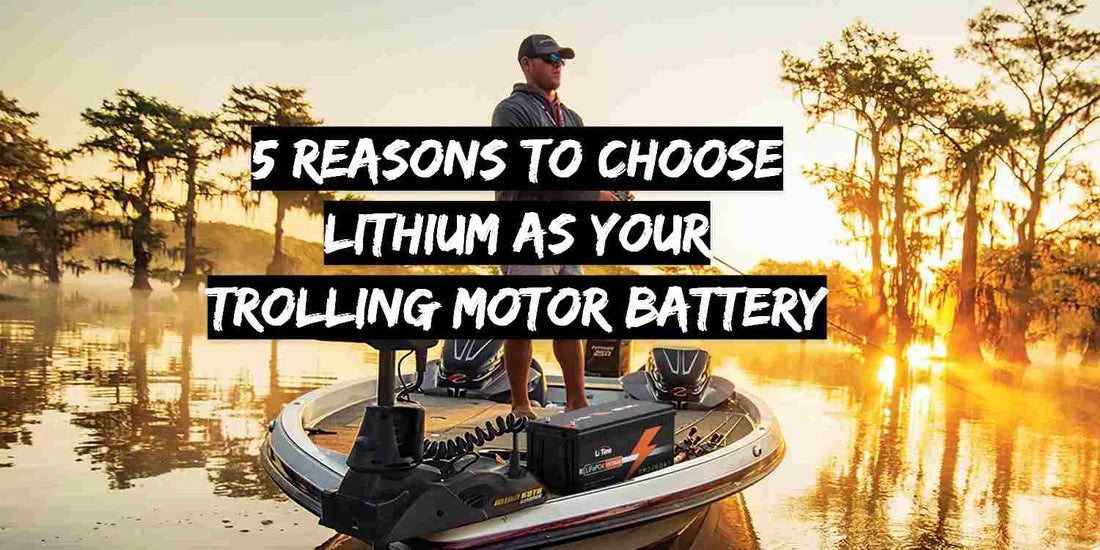 5 Gründe, Lithium als Batterie für Ihren Trollingmotor zu wählen – LiTime-DE